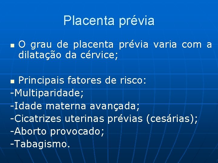 Placenta prévia n O grau de placenta prévia varia com a dilatação da cérvice;