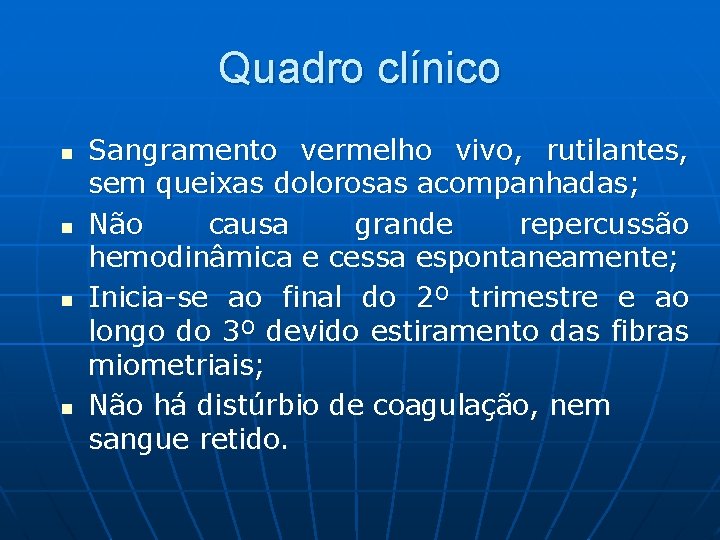 Quadro clínico n n Sangramento vermelho vivo, rutilantes, sem queixas dolorosas acompanhadas; Não causa