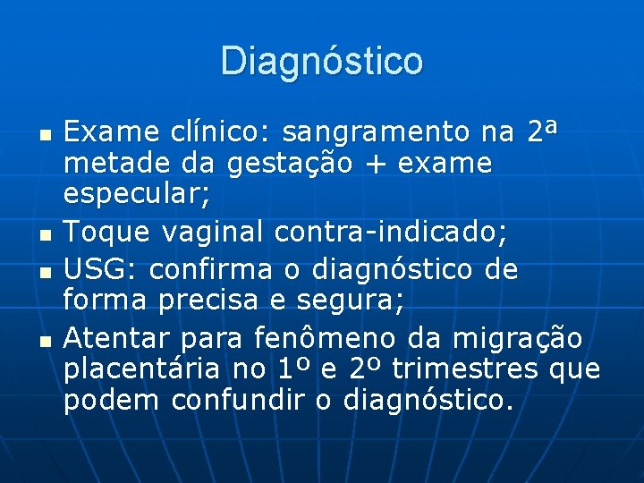 Diagnóstico n n Exame clínico: sangramento na 2ª metade da gestação + exame especular;