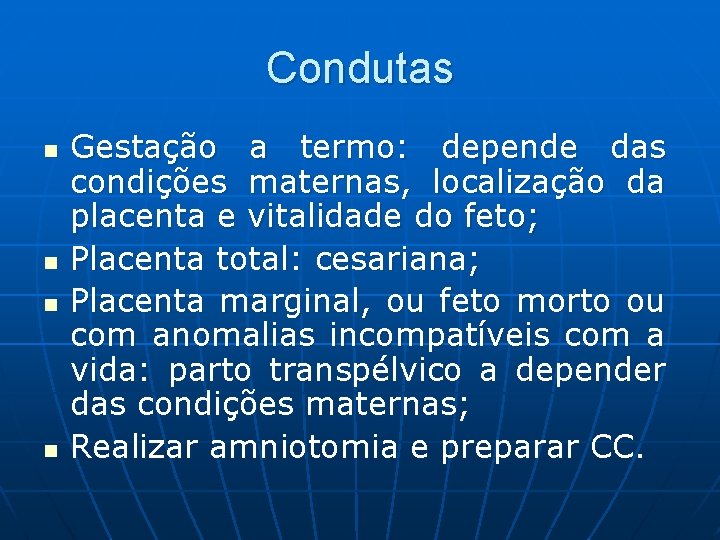 Condutas n n Gestação a termo: depende das condições maternas, localização da placenta e