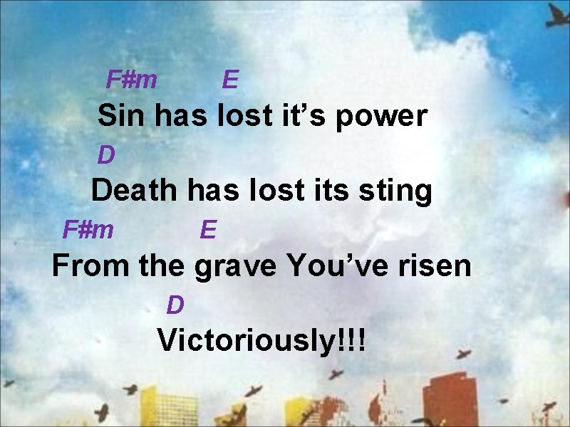 F#m E Sin has lost it’s power D Death has lost its sting F#m