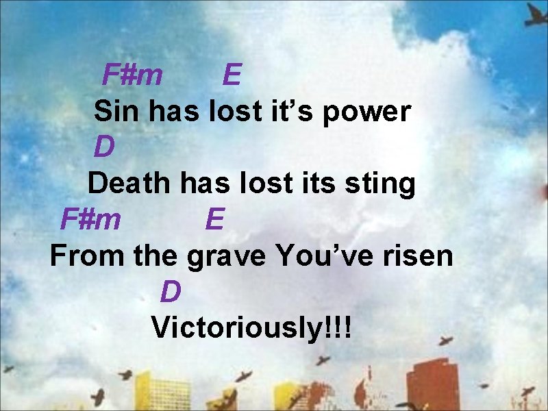 F#m E Sin has lost it’s power D Death has lost its sting F#m