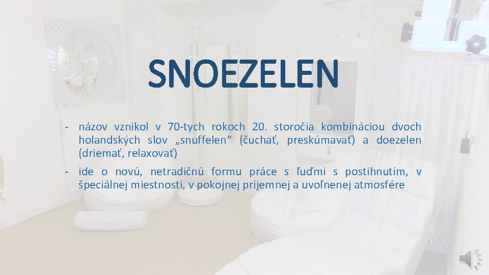 SNOEZELEN - názov vznikol v 70 -tych rokoch 20. storočia kombináciou dvoch holandských slov SNOEZELEN - názov vznikol v 70 -tych rokoch 20. storočia kombináciou dvoch holandských slov