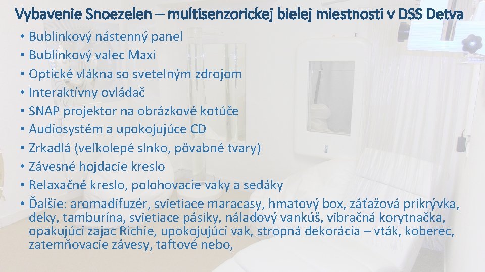 Vybavenie Snoezelen – multisenzorickej bielej miestnosti v DSS Detva • Bublinkový nástenný panel • Vybavenie Snoezelen – multisenzorickej bielej miestnosti v DSS Detva • Bublinkový nástenný panel •