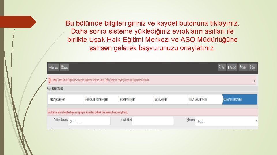 Bu bölümde bilgileri giriniz ve kaydet butonuna tıklayınız. Daha sonra sisteme yüklediğiniz evrakların asılları