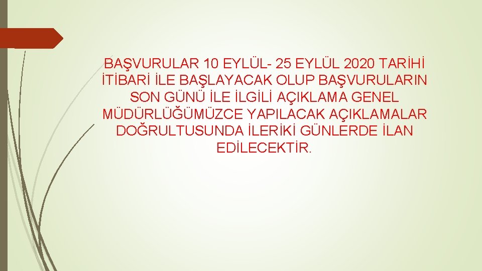 BAŞVURULAR 10 EYLÜL- 25 EYLÜL 2020 TARİHİ İTİBARİ İLE BAŞLAYACAK OLUP BAŞVURULARIN SON GÜNÜ