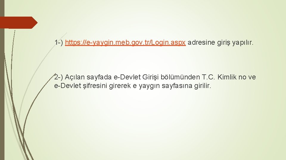 1 -) https: //e-yaygin. meb. gov. tr/Login. aspx adresine giriş yapılır. 2 -) Açılan