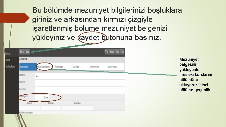 Bu bölümde mezuniyet bilgilerinizi boşluklara giriniz ve arkasından kırmızı çizgiyle işaretlenmiş bölüme mezuniyet belgenizi