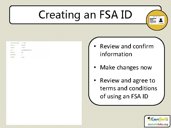 Creating an FSA ID • Review and confirm information • Make changes now •