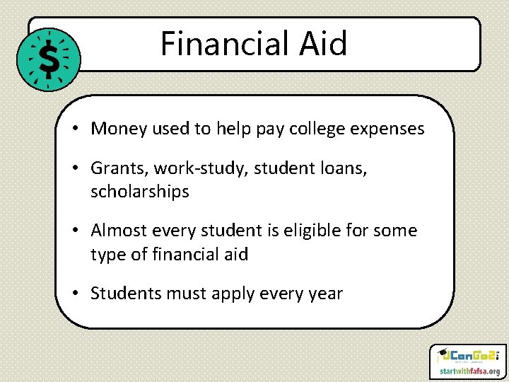 Financial Aid • Money used to help pay college expenses • Grants, work-study, student
