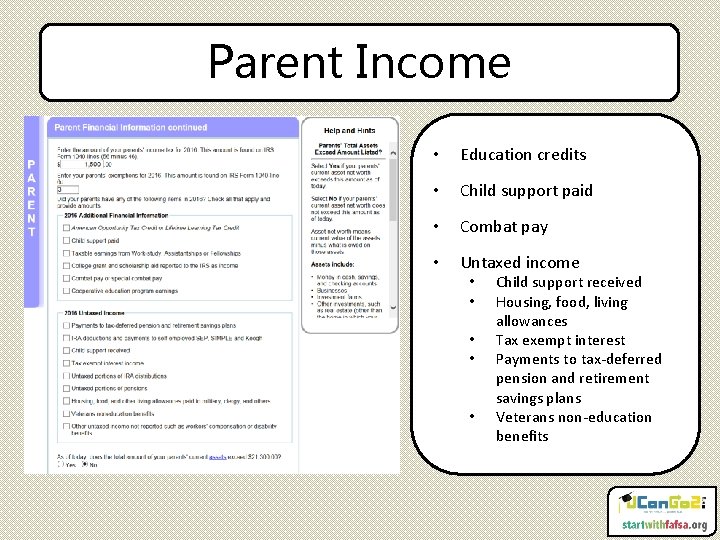 Parent Income • Education credits • Child support paid • Combat pay • Untaxed