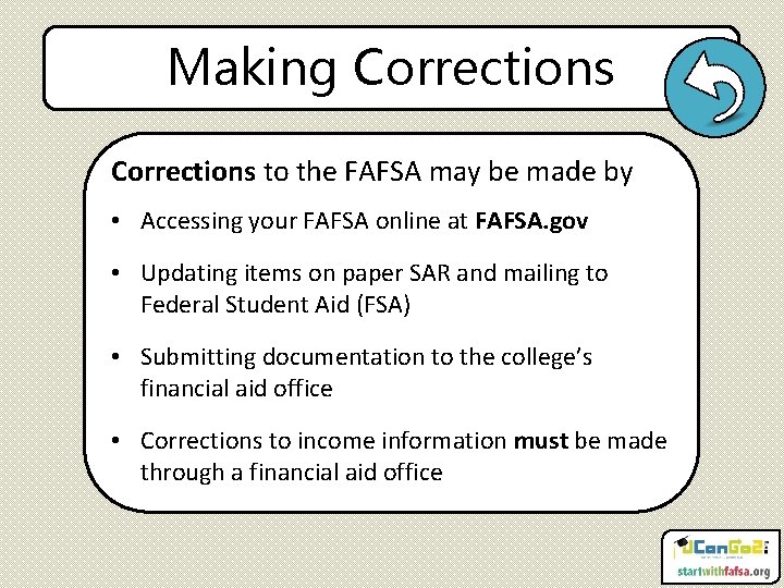 Making Corrections to the FAFSA may be made by • Accessing your FAFSA online