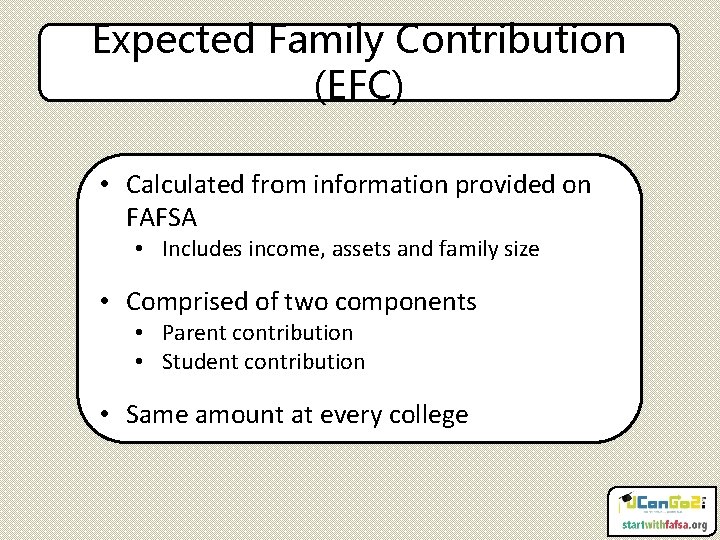 Expected Family Contribution (EFC) • Calculated from information provided on FAFSA • Includes income,