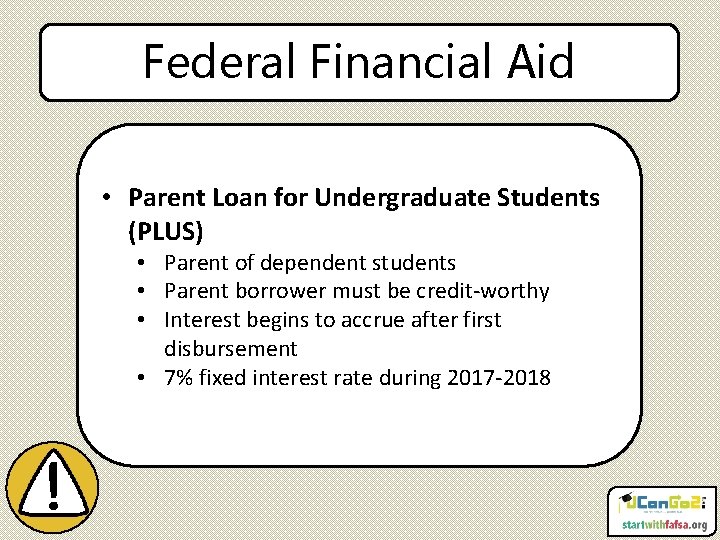 Federal Financial Aid • Parent Loan for Undergraduate Students (PLUS) • Parent of dependent