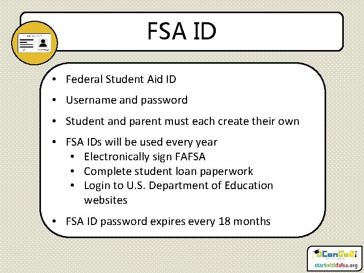 FSA ID • Federal Student Aid ID • Username and password • Student and