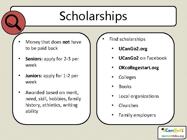 Scholarships • Money that does not have to be paid back • Find scholarships
