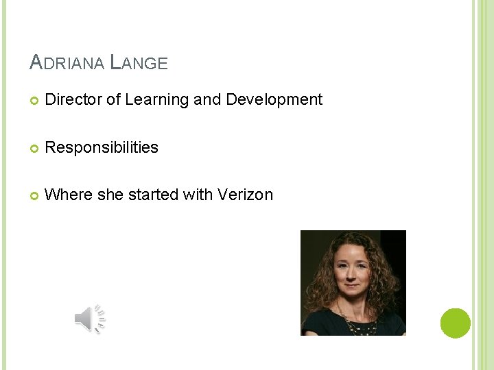 ADRIANA LANGE Director of Learning and Development Responsibilities Where she started with Verizon 