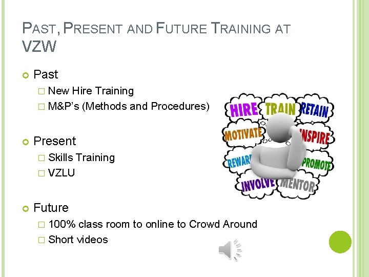 PAST, PRESENT AND FUTURE TRAINING AT VZW Past � New Hire Training � M&P’s