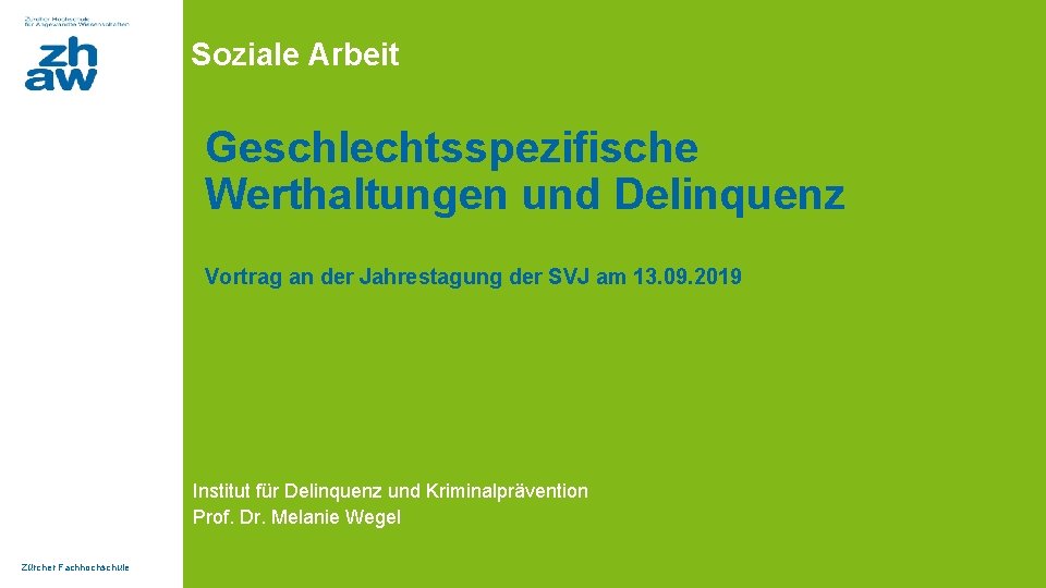 Soziale Arbeit Geschlechtsspezifische Werthaltungen und Delinquenz Vortrag an der Jahrestagung der SVJ am 13.