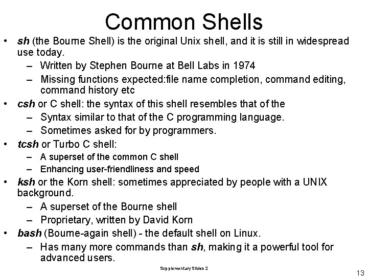 Common Shells • sh (the Bourne Shell) is the original Unix shell, and it