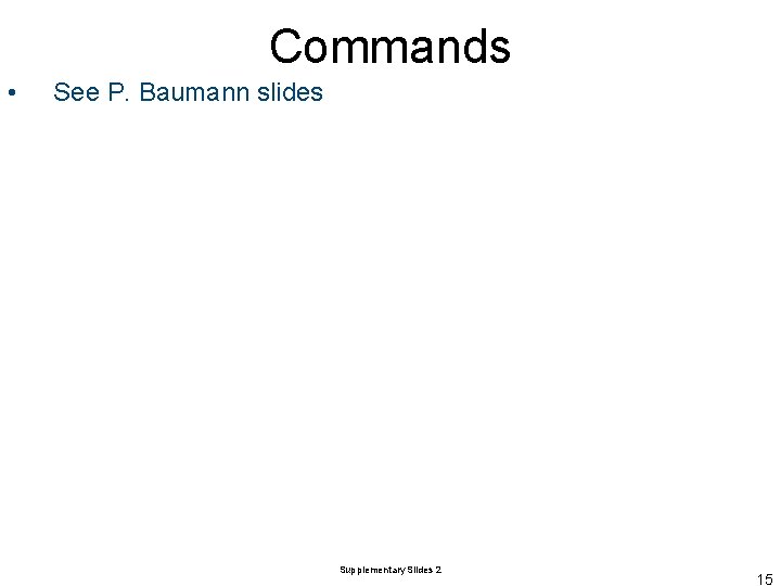 Commands • See P. Baumann slides Supplementary Slides 2 15 