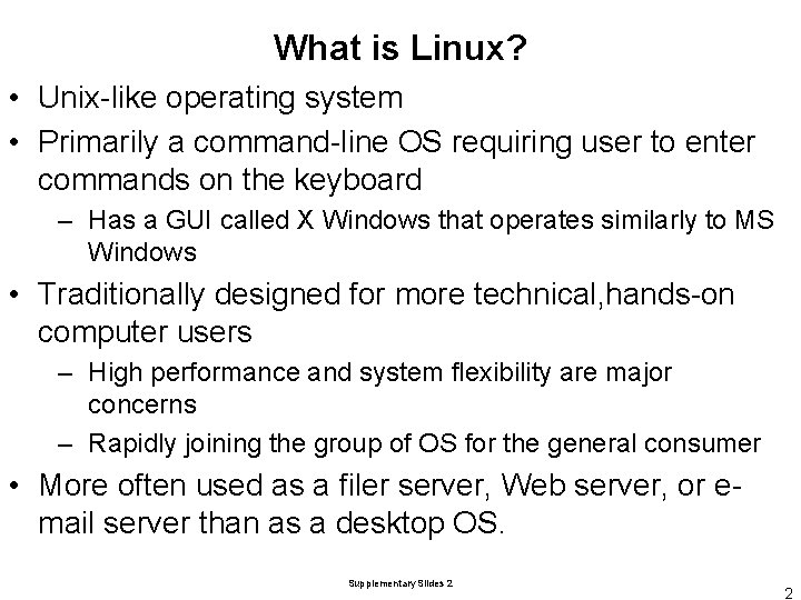 What is Linux? • Unix-like operating system • Primarily a command-line OS requiring user