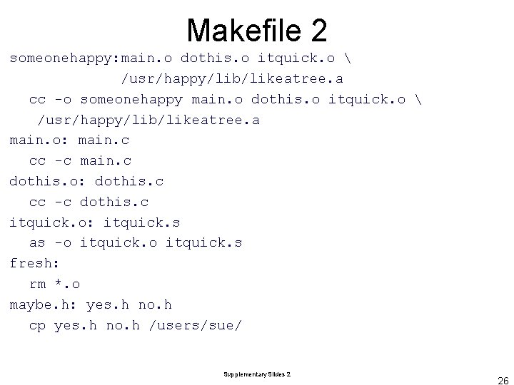 Makefile 2 someonehappy: main. o dothis. o itquick. o  /usr/happy/lib/likeatree. a cc -o