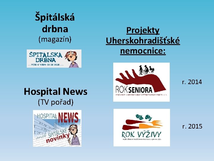 Špitálská drbna (magazín) Hospital News Projekty Uherskohradišťské nemocnice: r. 2014 (TV pořad) r. 2015