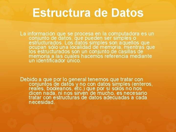 Estructura de Datos La información que se procesa en la computadora es un conjunto