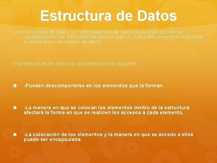 Estructura de Datos Las estructuras de datos son una colección de datos cuya organización