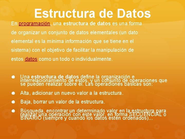 Estructura de Datos En programación, una estructura de datos es una forma de organizar