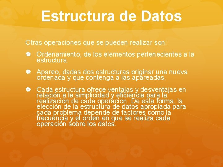 Estructura de Datos Otras operaciones que se pueden realizar son: Ordenamiento, de los elementos