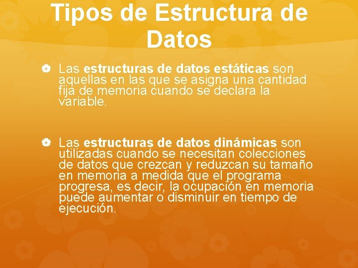 Tipos de Estructura de Datos Las estructuras de datos estáticas son aquellas en las