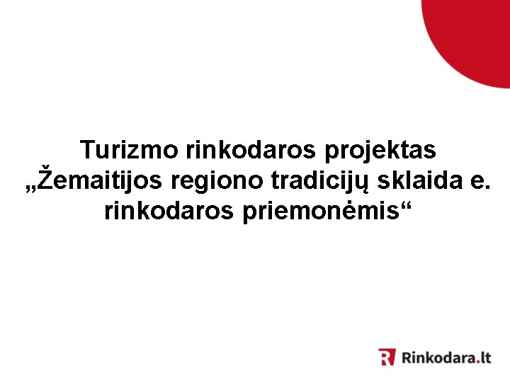 Turizmo rinkodaros projektas „Žemaitijos regiono tradicijų sklaida e. rinkodaros priemonėmis“ 