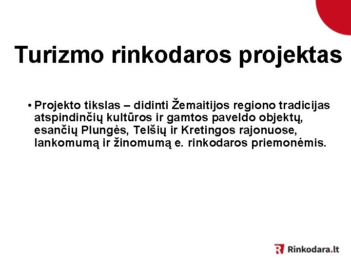 Turizmo rinkodaros projektas • Projekto tikslas – didinti Žemaitijos regiono tradicijas atspindinčių kultūros ir