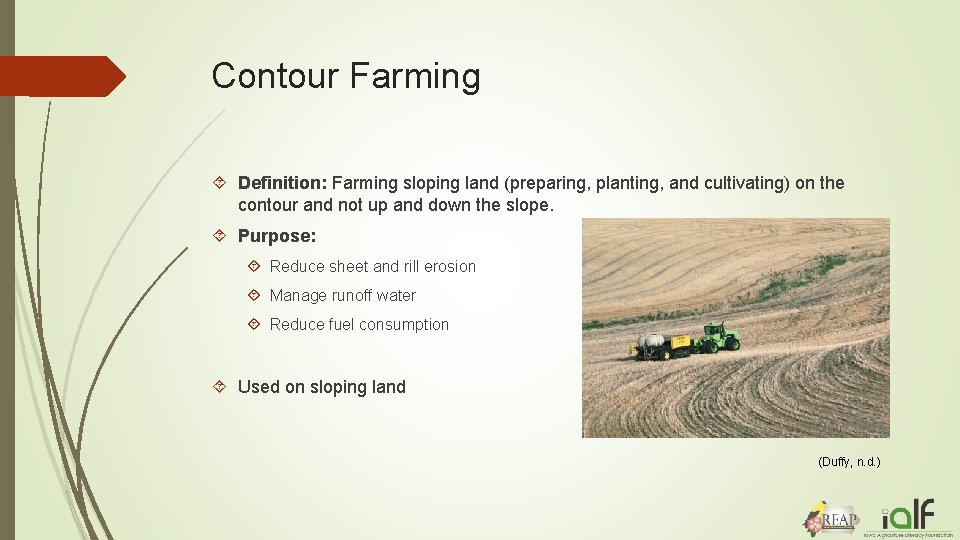 Contour Farming Definition: Farming sloping land (preparing, planting, and cultivating) on the contour and