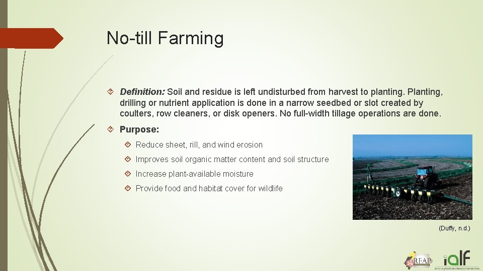 No-till Farming Definition: Soil and residue is left undisturbed from harvest to planting. Planting,