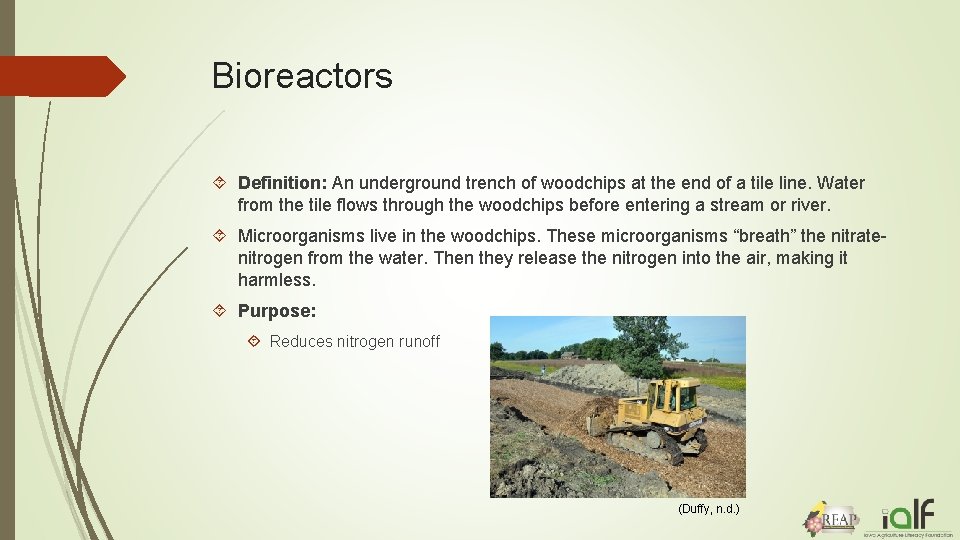 Bioreactors Definition: An underground trench of woodchips at the end of a tile line.