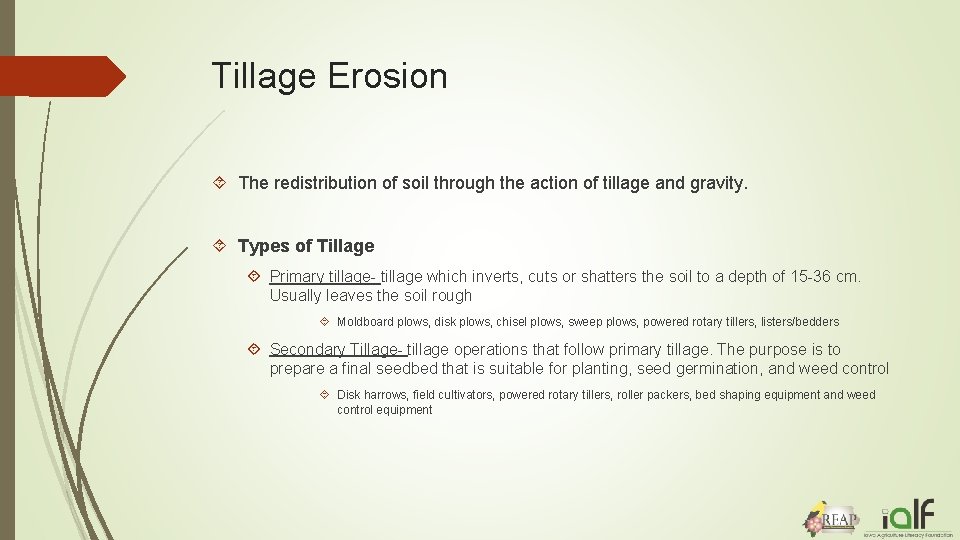 Tillage Erosion The redistribution of soil through the action of tillage and gravity. Types