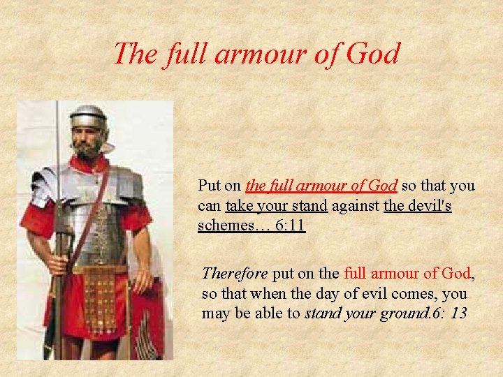 The full armour of God Put on the full armour of God so that