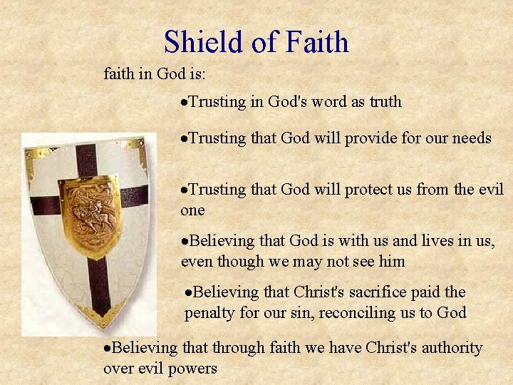 Shield of Faith faith in God is: ·Trusting in God's word as truth ·Trusting