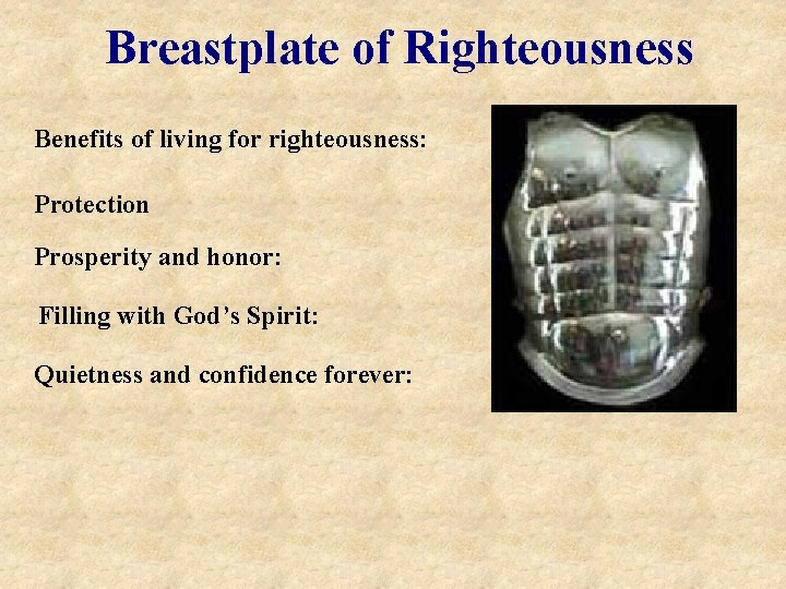 Breastplate of Righteousness Benefits of living for righteousness: Protection Prosperity and honor: Filling with