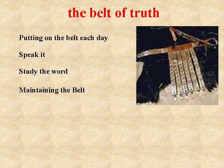 the belt of truth Putting on the belt each day Speak it Study the