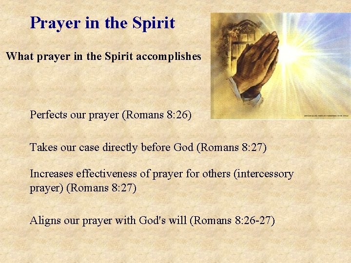 Prayer in the Spirit What prayer in the Spirit accomplishes Perfects our prayer (Romans