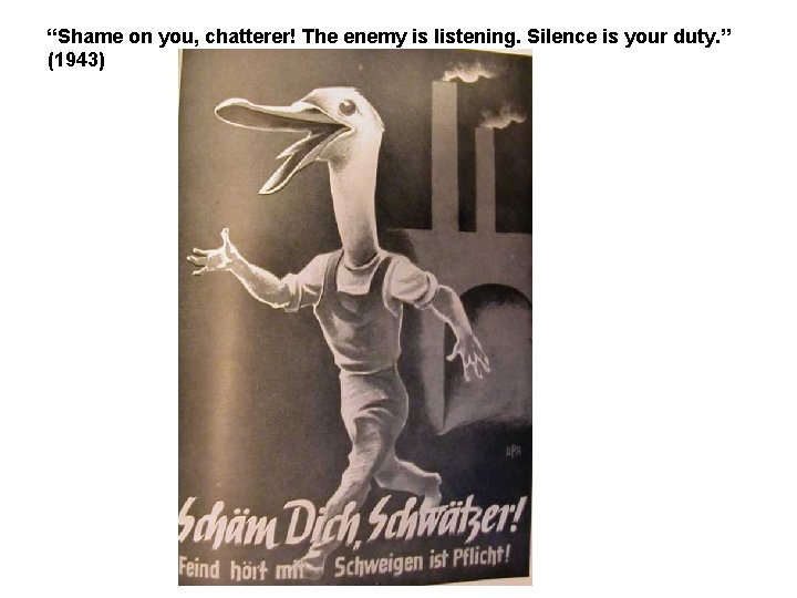 “Shame on you, chatterer! The enemy is listening. Silence is your duty. ” (1943)