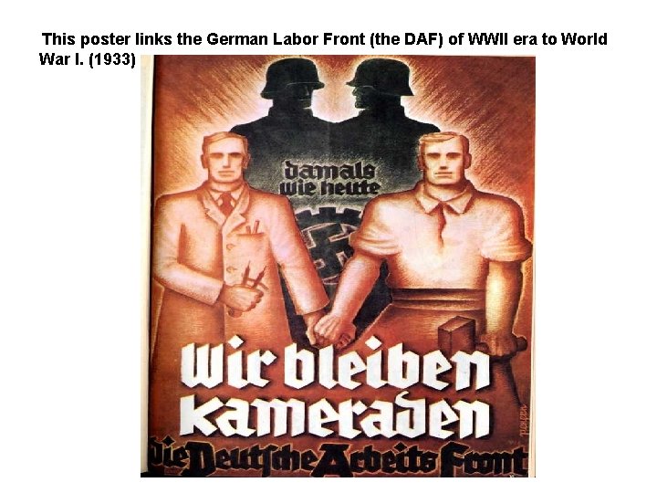This poster links the German Labor Front (the DAF) of WWII era to World