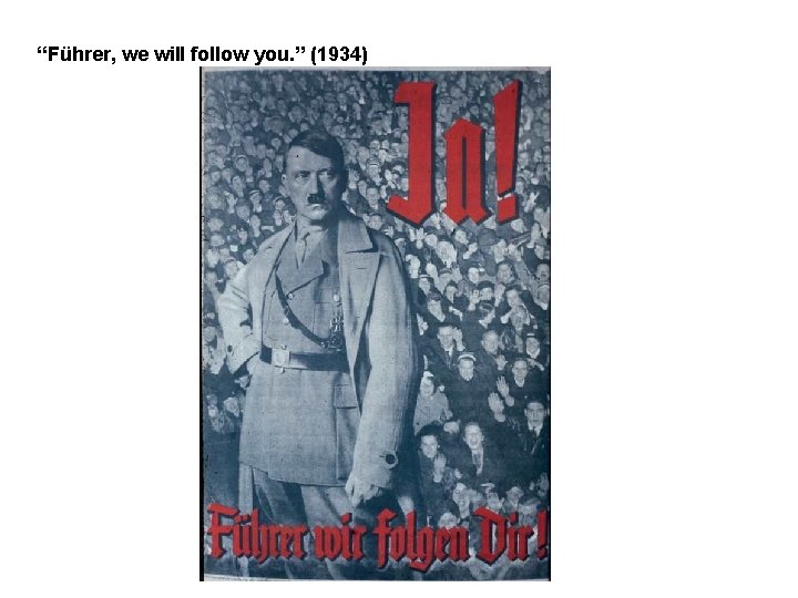 “Führer, we will follow you. ” (1934) 