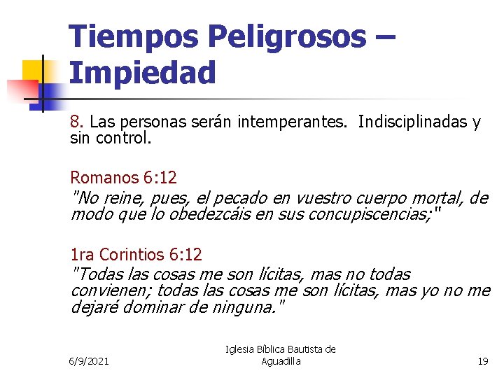Tiempos Peligrosos – Impiedad 8. Las personas serán intemperantes. Indisciplinadas y sin control. Romanos