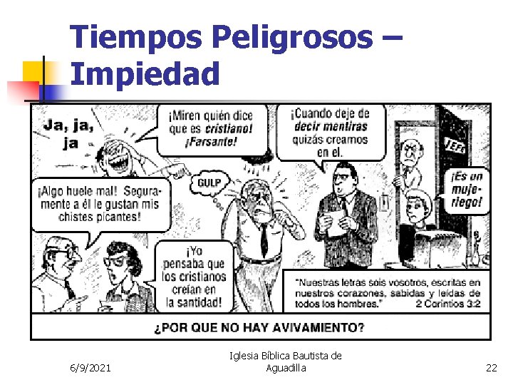 Tiempos Peligrosos – Impiedad 6/9/2021 Iglesia Bíblica Bautista de Aguadilla 22 