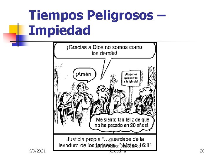 Tiempos Peligrosos – Impiedad 6/9/2021 Iglesia Bíblica Bautista de Aguadilla 26 